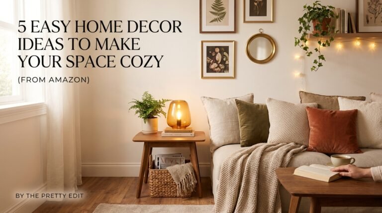 5 Easy Home Decor Ideas to Make Your Space Cozy (From Amazon)